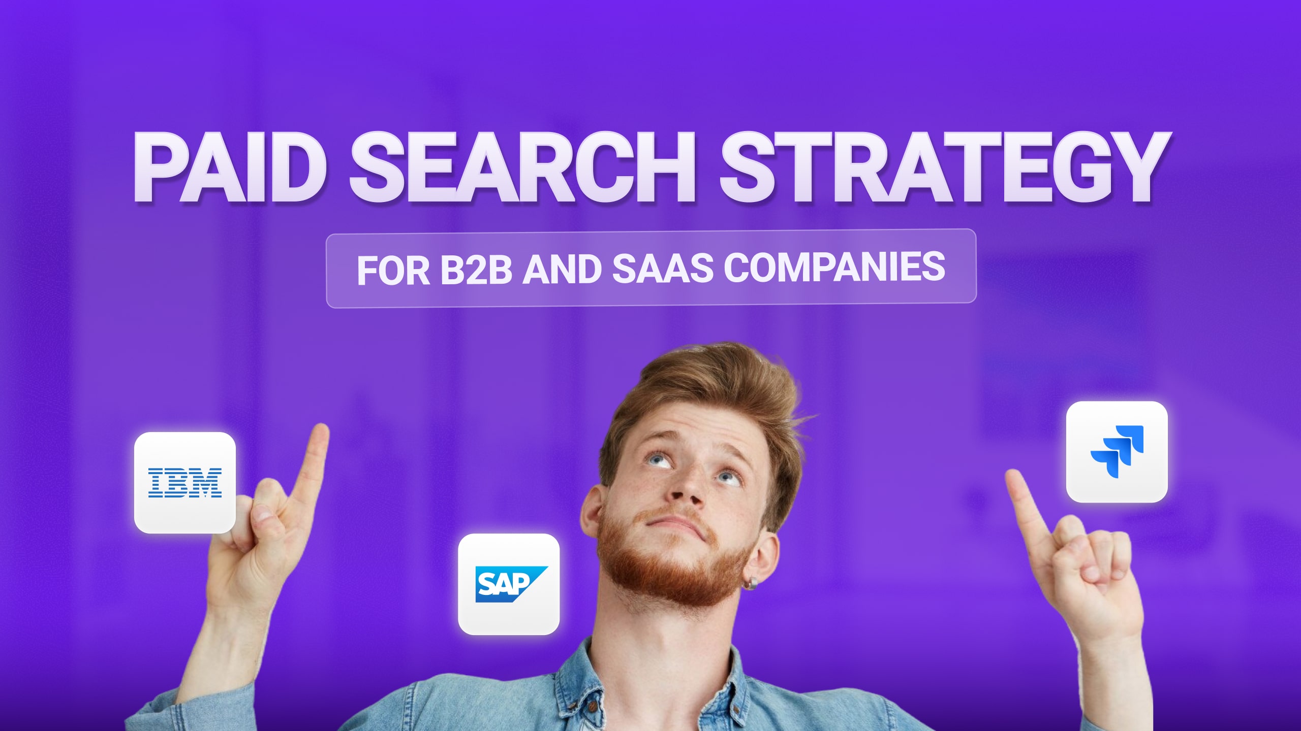 Search For Less Paid Search Strategy for B2B and SaaS Companies – Influize